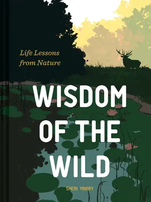 Înțelepciunea sălbaticului: Lecții de viață din natură - Wisdom of the Wild: Life Lessons from Nature