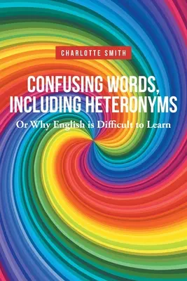 Cuvinte confuze, inclusiv heteronime; Sau de ce engleza este greu de învățat - Confusing Words, Including Heteronyms; Or Why English is Difficult to Learn