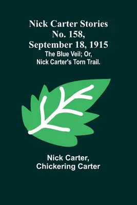 Nick Carter Stories No. 158, 18 septembrie 1915: The blue veil; or, Nick Carter's torn trail. - Nick Carter Stories No. 158, September 18, 1915: The blue veil; or, Nick Carter's torn trail.