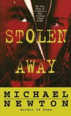 Stolen Away: Adevărata poveste a celei mai șocante răpiri-urmăriri din California: The True Story of Californias Most Shocking Kidnapmurder - Stolen Away: The True Story of Californias Most Shocking Kidnapmurder