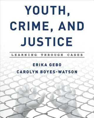 Tineretul, criminalitatea și justiția: Învățarea prin cazuri - Youth, Crime, and Justice: Learning Through Cases