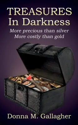 Treasures in Darkness: Mai prețios decât argintul, mai costisitor decât aurul - Treasures in Darkness: More Precious than Silver, More Costly than Gold