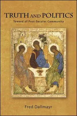 Adevăr și politică: Către o comunitate post-seculară - Truth and Politics: Toward a Post-Secular Community