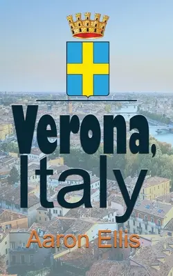 Verona, Italia: Călătorii și turism - Verona, Italy: Travel and Tourism
