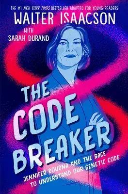The Code Breaker -- Young Readers Edition: Jennifer Doudna and the Race to Understand Our Genetic Code