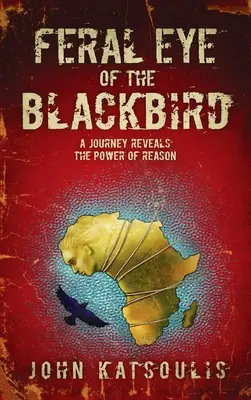 Ochiul sălbatic al mierlei: O călătorie dezvăluie puterea rațiunii - Feral Eye of the Blackbird: A Journey Reveals the Power of Reason
