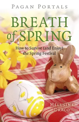 Pagan Portals - Respirația primăverii: Cum să supraviețuiești (și să te bucuri) de Festivalul Primăverii - Pagan Portals - Breath of Spring: How to Survive (and Enjoy) the Spring Festival