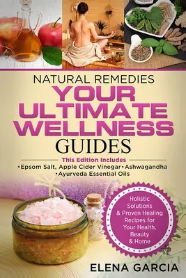 Remedii naturale: GHIDURILE TALE SUPREME DE WELLNESS: Sarea Epsom, oțetul de mere, Ashwagandha și uleiurile esențiale Ayurveda - Natural Remedies: YOUR ULTIMATE WELLNESS GUIDES: Epsom Salt, Apple Cider Vinegar, Ashwagandha & Ayurveda Essential Oils