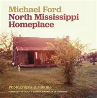 North Mississippi Homeplace: Fotografii și folclor - North Mississippi Homeplace: Photographs and Folklife