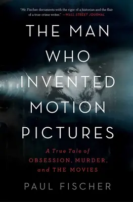 The Man Who Invented Motion Pictures (Omul care a inventat cinematografia): O poveste adevărată despre obsesie, crimă și filme - The Man Who Invented Motion Pictures: A True Tale of Obsession, Murder, and the Movies
