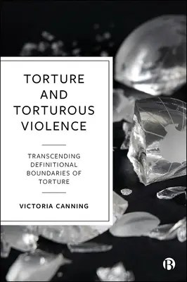 Tortura și violența chinuitoare: Transcenderea definițiilor torturii - Torture and Torturous Violence: Transcending Definitions of Torture