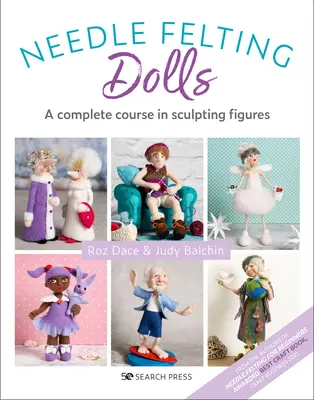 Păpuși din pâslă cu ac: Un curs complet de sculptură a figurilor - Needle Felting Dolls: A Complete Course in Sculpting Figures
