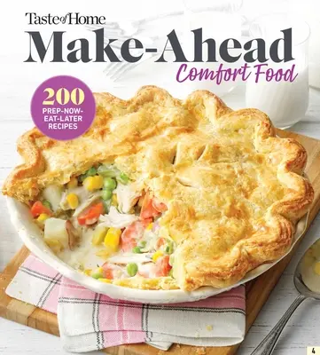 Taste of Home Make Ahead Comfort Foods: 200 de rețete Prep-Now Eat-Later - Taste of Home Make Ahead Comfort Foods: 200 Prep-Now Eat-Later Recipes