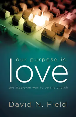 Scopul nostru este iubirea: Calea wesleyană de a fi biserică - Our Purpose Is Love: The Wesleyan Way to Be the Church