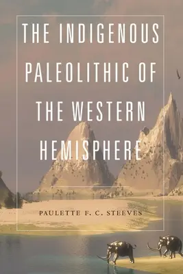 Paleoliticul indigen din emisfera vestică - The Indigenous Paleolithic of the Western Hemisphere