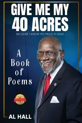 Give Me My 40 Acres Because I Know My Mule Is Dead: A Book of Poems
