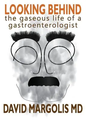 Privind în urmă: Viața gazoasă a unui gastroenterolog - Looking Behind: The Gaseous Life of a Gastroenterologist
