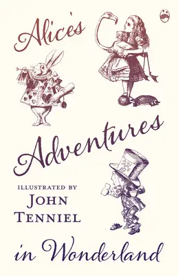Aventurile lui Alice în Țara Minunilor - Ilustrată de John Tenniel - Alice's Adventures in Wonderland - Illustrated by John Tenniel
