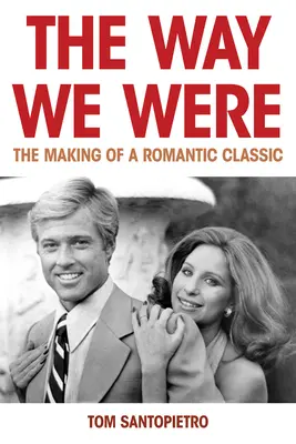 The Way We Were: Crearea unui clasic romantic - The Way We Were: The Making of a Romantic Classic