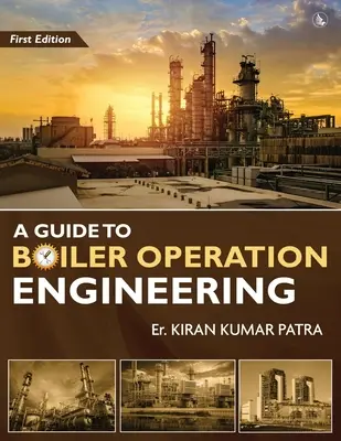Ghid pentru ingineria exploatării cazanelor - Pentru examenul de aptitudini al îngrijitorilor de cazane BOE/ clasa I și clasa a II-a - A Guide to Boiler Operation Engineering - For BOE/ 1st Class and 2nd Class Boiler Attendants' Proficiency Examination