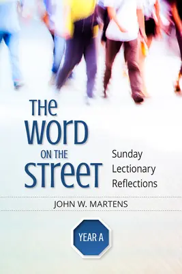 Cuvântul pe stradă, Anul a: Reflecții duminicale din Lecționar - The Word on the Street, Year a: Sunday Lectionary Reflections