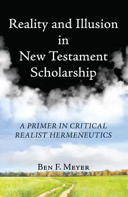 Realitate și iluzie în cercetarea Noului Testament - Reality and Illusion in New Testament Scholarship