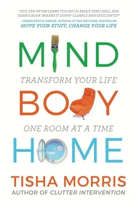 Mind Body Home: Transformă-ți viața o cameră la un moment dat - Mind Body Home: Transform Your Life One Room at a Tiime