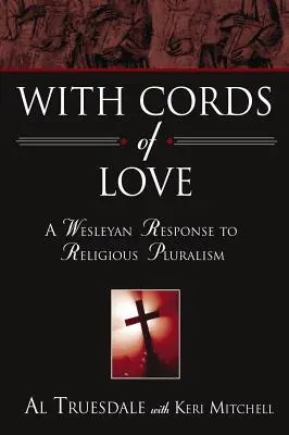 Cu corzi de iubire: Un răspuns wesleyan la pluralismul religios - With Cords of Love: A Wesleyan Response to Religious Pluralism