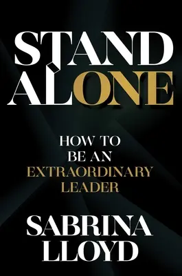 Stand Alone: Cum să fii un lider extraordinar - Stand Alone: How to Be an Extraordinary Leader
