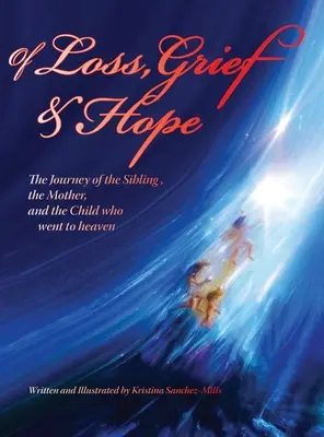 Despre pierdere, durere și speranță: Călătoria fratelui, a mamei și a copilului care a plecat la cer - Of Loss, Grief and Hope: The Journey of the Sibling, the Mother and the Child who went to heaven