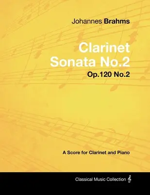 Johannes Brahms - Sonata pentru clarinet nr.2 - Op.120 nr.2 - O partitură pentru clarinet și pian - Johannes Brahms - Clarinet Sonata No.2 - Op.120 No.2 - A Score for Clarinet and Piano
