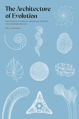 Arhitectura evoluției: Știința formei în biologia evoluționistă a secolului XX - The Architecture of Evolution: The Science of Form in Twentieth-Century Evolutionary Biology
