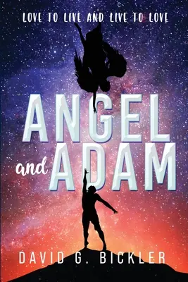 Îngerul și Adam: A iubi pentru a trăi și a trăi pentru a iubi: - Angel and Adam: Love to Live and Live to Love: