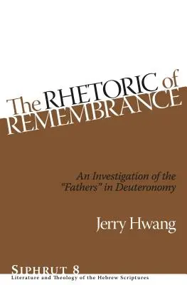 Retorica rememorării „The Rhetoric of Remembrance: O investigație a Părinților” în Deuteronom” - The Rhetoric of Remembrance: An Investigation of the Fathers