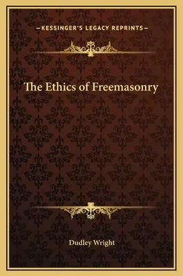 Etica francmasoneriei - The Ethics of Freemasonry