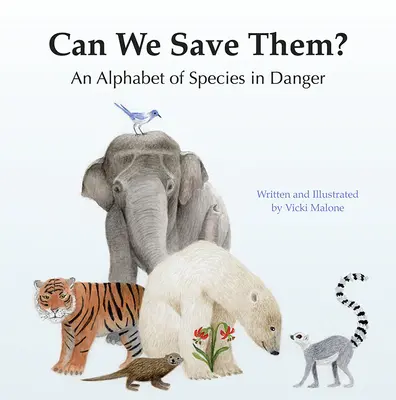 Le putem salva? Un alfabet al speciilor în pericol - Can We Save Them?: An Alphabet of Species in Danger