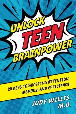 Deblocați puterea creierului adolescenților: 20 de chei pentru a stimula atenția, memoria și eficiența - Unlock Teen Brainpower: 20 Keys to Boosting Attention, Memory, and Efficiency