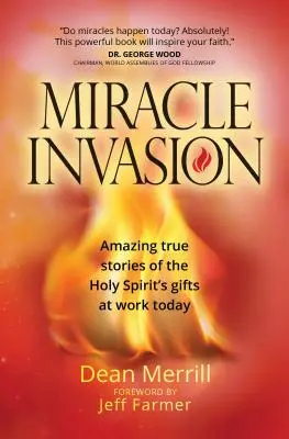 Invazia miraculoasă: Povești adevărate uimitoare despre darurile Duhului Sfânt la lucru astăzi - Miracle Invasion: Amazing True Stories of the Holy Spirit's Gifts at Work Today