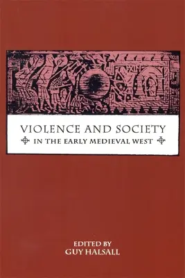 Violența și societatea în Occidentul medieval timpuriu - Violence and Society in the Early Medieval West