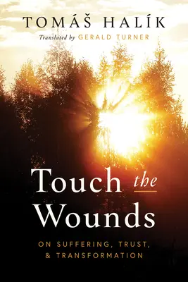 Atinge rănile: Suferință, încredere și transformare - Touch the Wounds: On Suffering, Trust, and Transformation