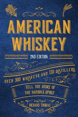 American Whiskey (ediția a doua): Peste 300 de whisky-uri și 110 distilatori spun povestea spiritului națiunii - American Whiskey (Second Edition): Over 300 Whiskeys and 110 Distillers Tell the Story of the Nation's Spirit