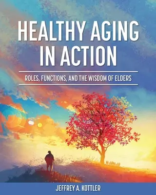 Îmbătrânirea sănătoasă în acțiune: Roluri, funcții și înțelepciunea vârstnicilor (Roles, Functions, and the Wisdom of Elders) - Healthy Aging in Action: Roles, Functions, and the Wisdom of Elders