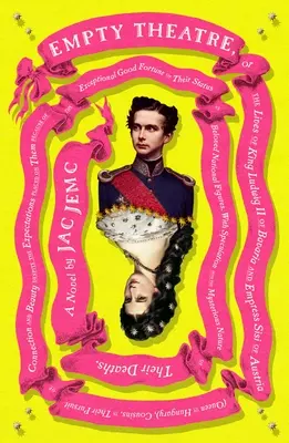 Teatrul gol: Un roman: Or the Lives of King Ludwig II of Bavaria and Empress Sisi of Austria (Queen of Hungary), Cousins, in Their Pursuit of - Empty Theatre: A Novel: Or the Lives of King Ludwig II of Bavaria and Empress Sisi of Austria (Queen of Hungary), Cousins, in Their Pursuit of