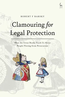 Clamouring for Legal Protection: Ce ne învață marile cărți despre oamenii care fug de persecuție - Clamouring for Legal Protection: What the Great Books Teach Us About People Fleeing from Persecution