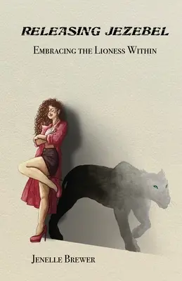 Releasing Jezebel: Îmbrățișarea leoaicei din interior - Releasing Jezebel: Embracing The Lioness Within
