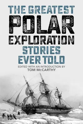 Cele mai mari povești de explorare polară spuse vreodată - The Greatest Polar Exploration Stories Ever Told