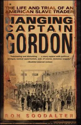 Spânzurarea căpitanului Gordon: Viața și procesul unui negustor de sclavi american - Hanging Captain Gordon: The Life and Trial of an American Slave Trader