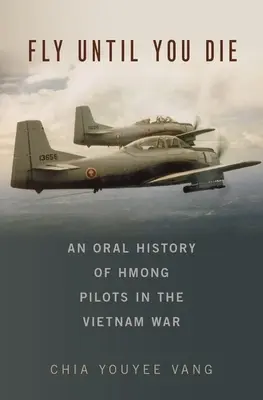 Fly Until You Die: O istorie orală a piloților Hmong în războiul din Vietnam - Fly Until You Die: An Oral History of Hmong Pilots in the Vietnam War