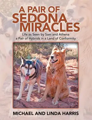 A Pair of Sedona Miracles: Viața văzută de Sam și Athena O pereche de hibrizi într-o țară a conformității - A Pair of Sedona Miracles: Life as Seen by Sam and Athena a Pair of Hybrids in a Land of Conformity