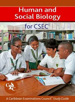 Biologie umană și socială pentru Csec un ghid de studiu al Consiliului de Examinare din Caraibe - Human and Social Biology for Csec a Caribbean Examinations Council Study Guide